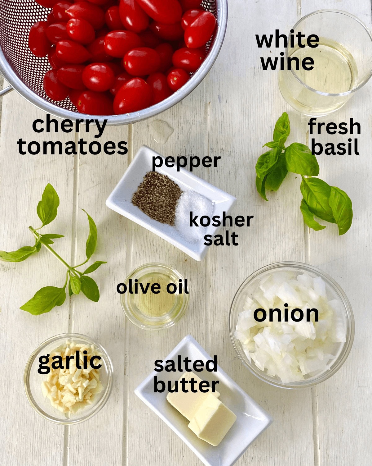 cherry tomatoes, garlic, onion, fresh basil, salted butter, olive oil.