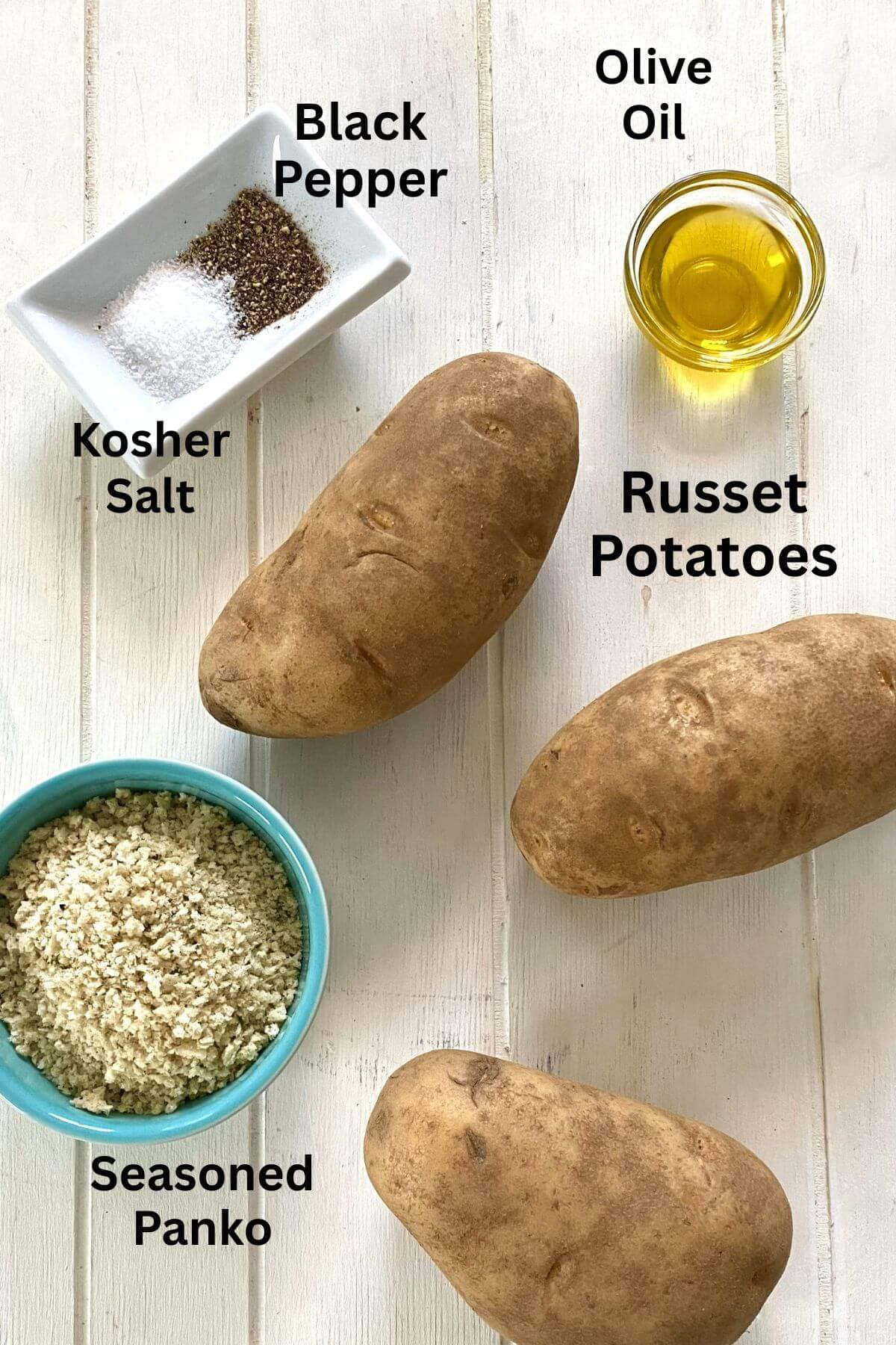 Russet potatoes, panko, olive oil, salt and pepper.